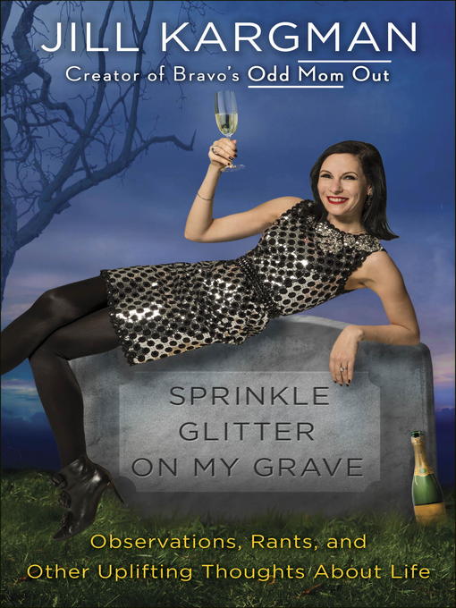 Title details for Sprinkle Glitter on My Grave by Jill Kargman - Available